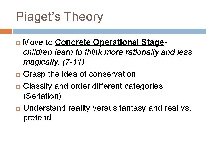 Piaget’s Theory Move to Concrete Operational Stagechildren learn to think more rationally and less