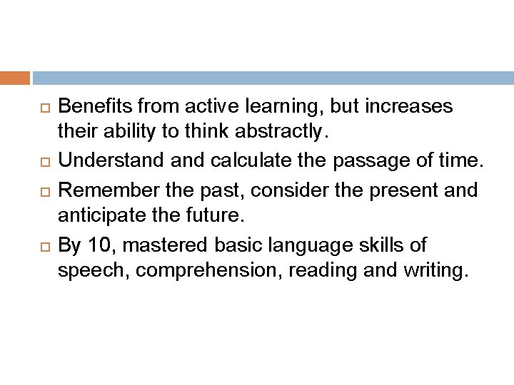  Benefits from active learning, but increases their ability to think abstractly. Understand calculate