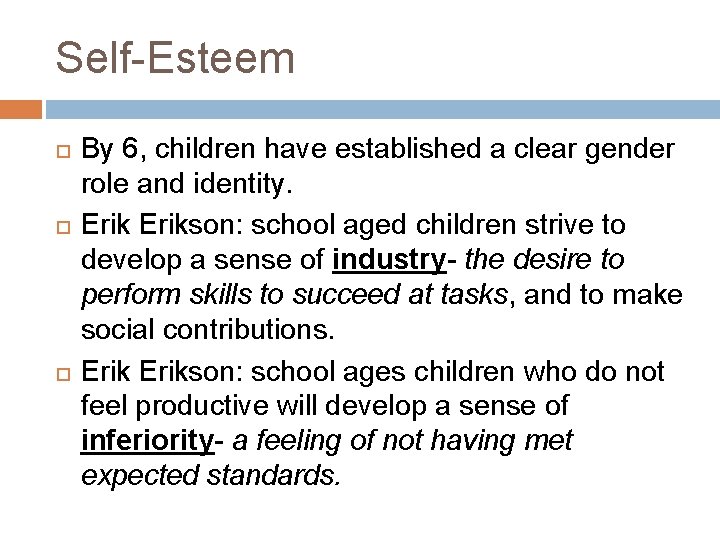 Self-Esteem By 6, children have established a clear gender role and identity. Erikson: school