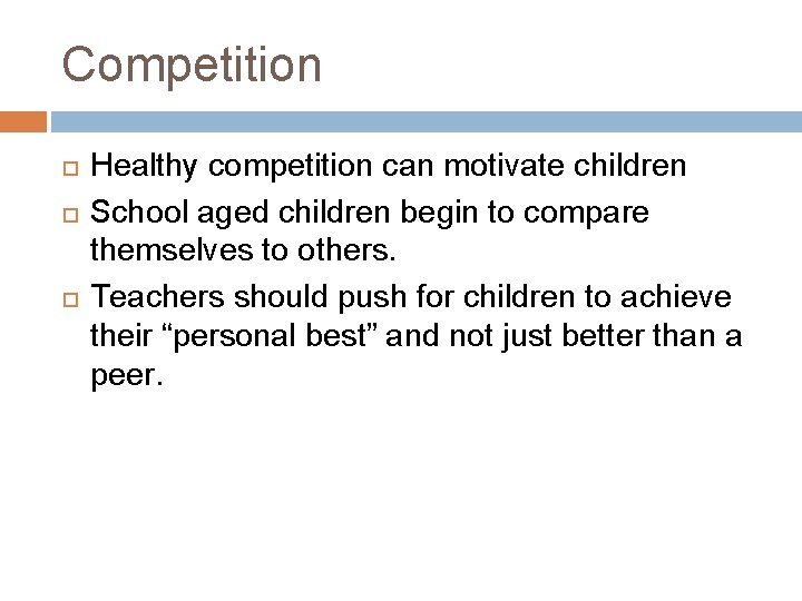 Competition Healthy competition can motivate children School aged children begin to compare themselves to