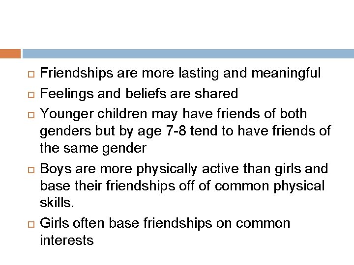  Friendships are more lasting and meaningful Feelings and beliefs are shared Younger children