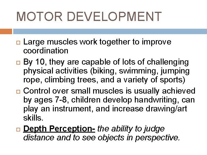MOTOR DEVELOPMENT Large muscles work together to improve coordination By 10, they are capable