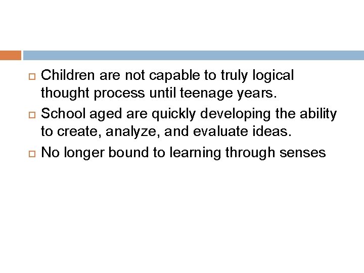  Children are not capable to truly logical thought process until teenage years. School