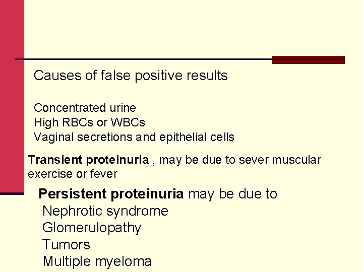 Causes of false positive results Concentrated urine High RBCs or WBCs Vaginal secretions and