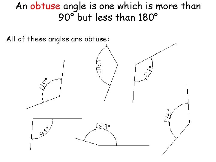 An obtuse angle is one which is more than 90° but less than 180°