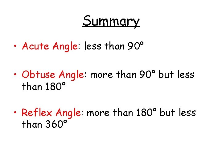 Summary • Acute Angle: less than 90° • Obtuse Angle: more than 90° but