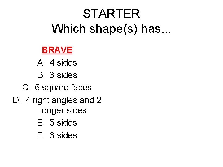 STARTER Which shape(s) has. . . BRAVE A. 4 sides B. 3 sides C.