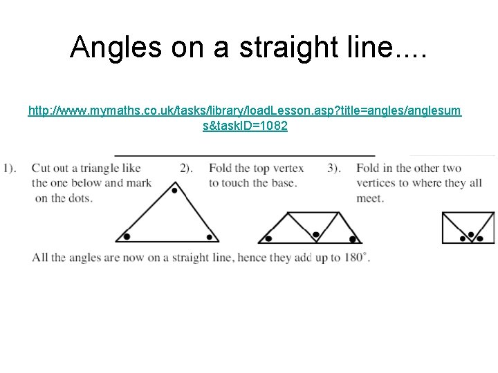 Angles on a straight line. . http: //www. mymaths. co. uk/tasks/library/load. Lesson. asp? title=angles/anglesum