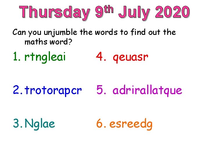 Thursday th 9 July 2020 Can you unjumble the words to find out the