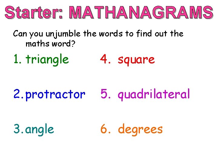 Starter: MATHANAGRAMS Can you unjumble the words to find out the maths word? 1.