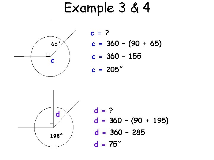 Example 3 & 4 c = ? 65˚ c = 360 – (90 +