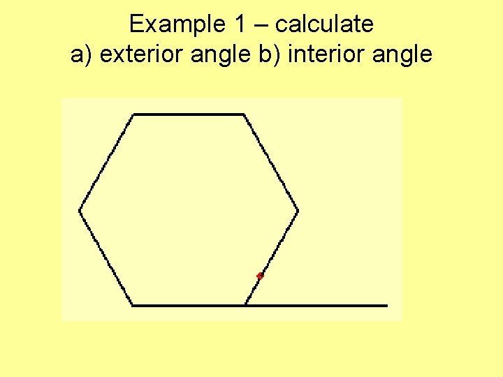 Example 1 – calculate a) exterior angle b) interior angle 