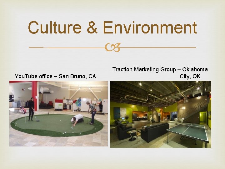 Culture & Environment You. Tube office – San Bruno, CA Traction Marketing Group –