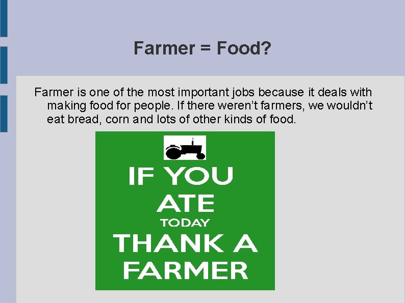 Farmer = Food? Farmer is one of the most important jobs because it deals