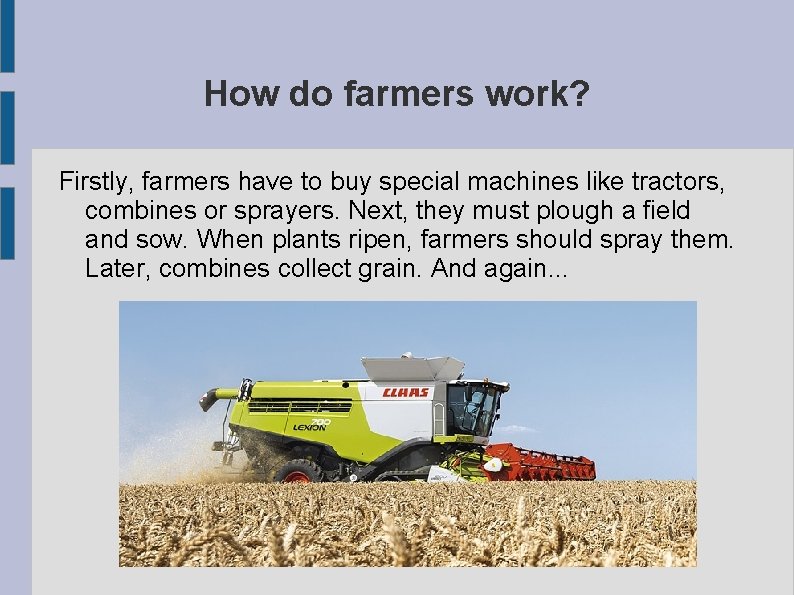 How do farmers work? Firstly, farmers have to buy special machines like tractors, combines