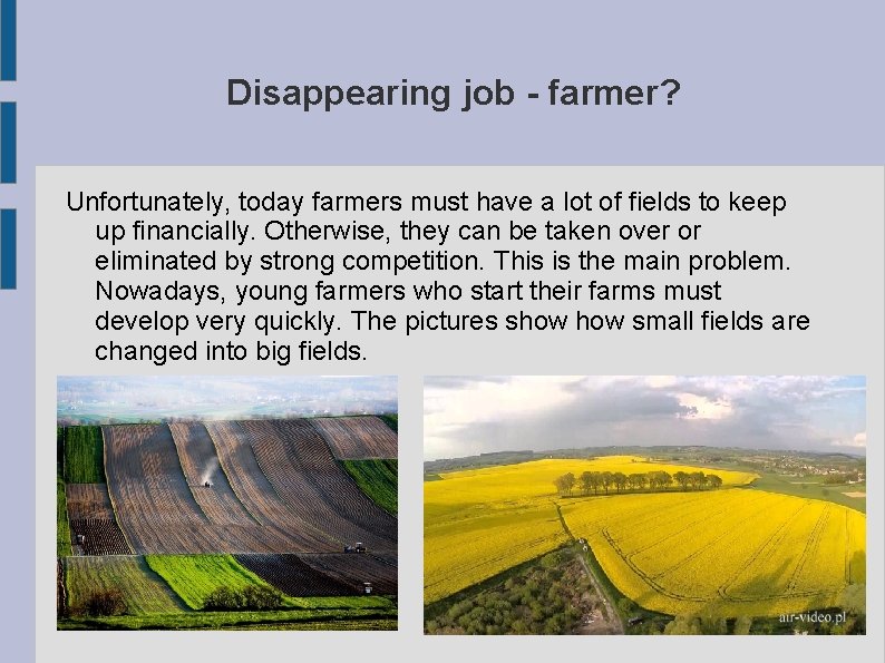 Disappearing job - farmer? Unfortunately, today farmers must have a lot of fields to