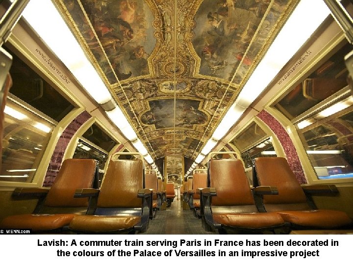 Lavish: A commuter train serving Paris in France has been decorated in the colours