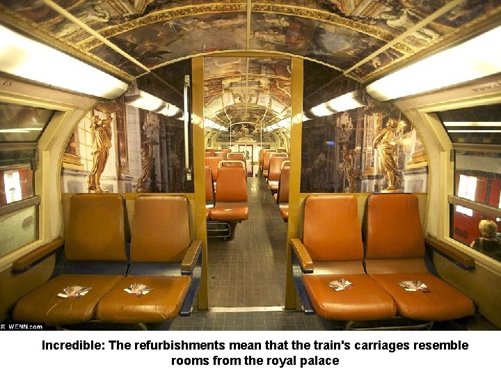 Incredible: The refurbishments mean that the train's carriages resemble rooms from the royal palace