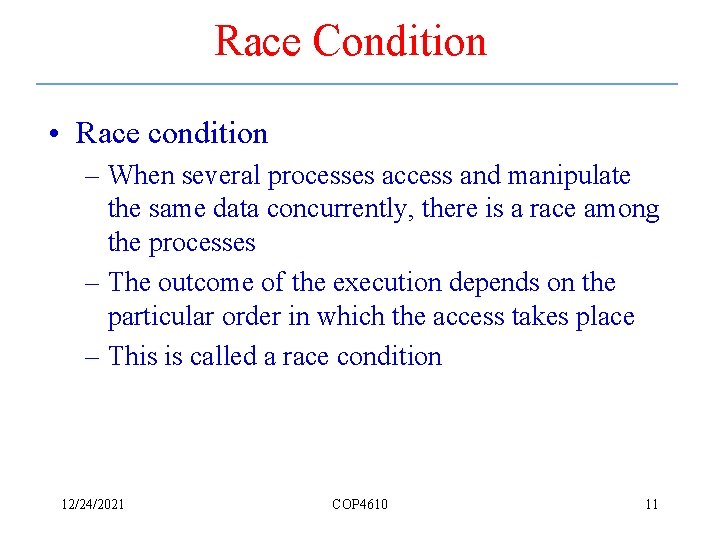 Race Condition • Race condition – When several processes access and manipulate the same