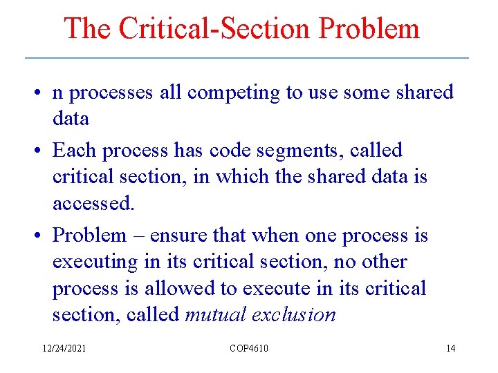 The Critical-Section Problem • n processes all competing to use some shared data •
