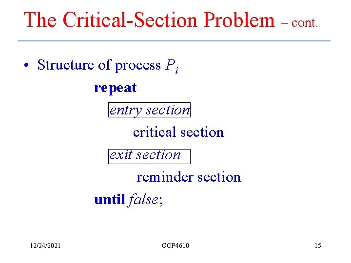 The Critical-Section Problem – cont. • Structure of process Pi repeat entry section critical