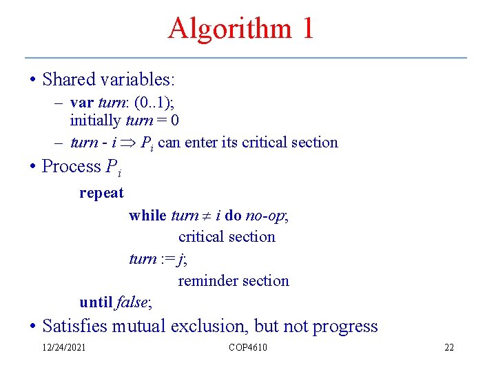 Algorithm 1 • Shared variables: – var turn: (0. . 1); initially turn =