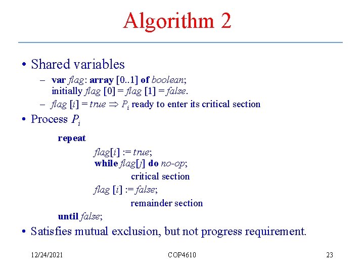 Algorithm 2 • Shared variables – var flag: array [0. . 1] of boolean;
