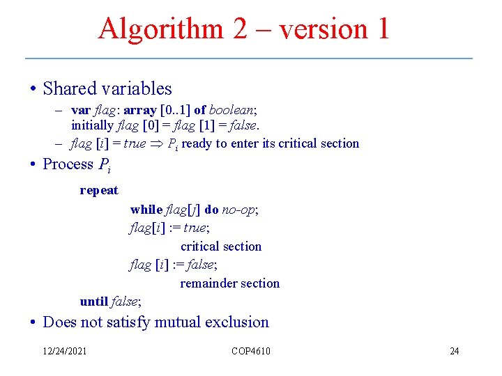 Algorithm 2 – version 1 • Shared variables – var flag: array [0. .
