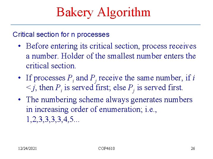 Bakery Algorithm Critical section for n processes • Before entering its critical section, process