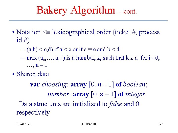 Bakery Algorithm – cont. • Notation < lexicographical order (ticket #, process id #)