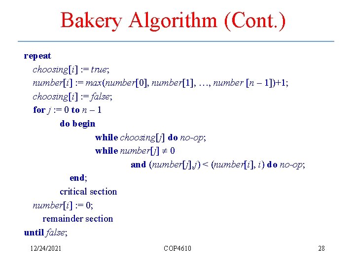 Bakery Algorithm (Cont. ) repeat choosing[i] : = true; number[i] : = max(number[0], number[1],