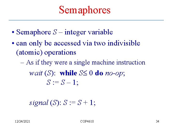 Semaphores • Semaphore S – integer variable • can only be accessed via two