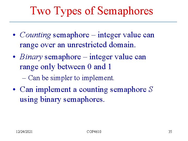 Two Types of Semaphores • Counting semaphore – integer value can range over an