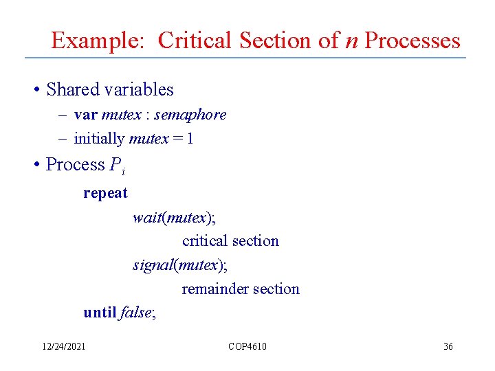 Example: Critical Section of n Processes • Shared variables – var mutex : semaphore