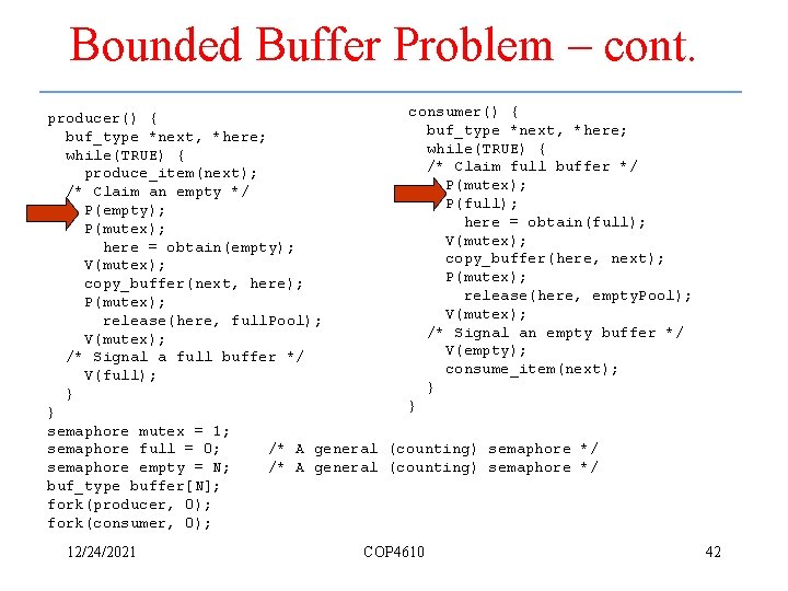 Bounded Buffer Problem – cont. consumer() { producer() { buf_type *next, *here; while(TRUE) {