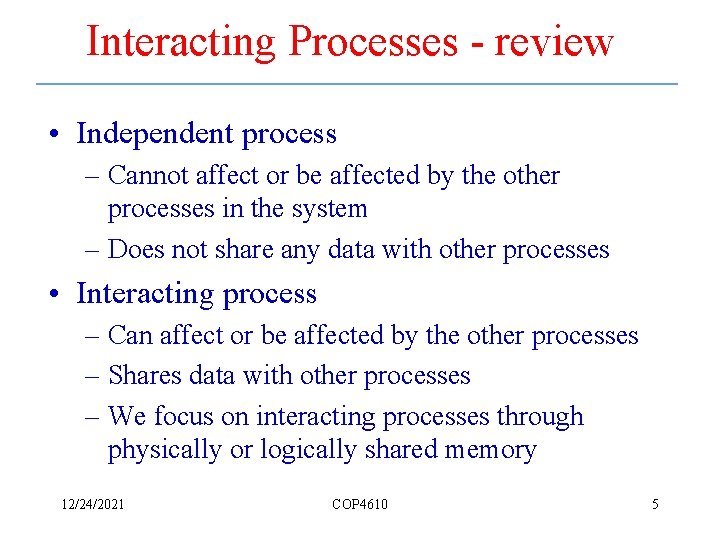 Interacting Processes - review • Independent process – Cannot affect or be affected by
