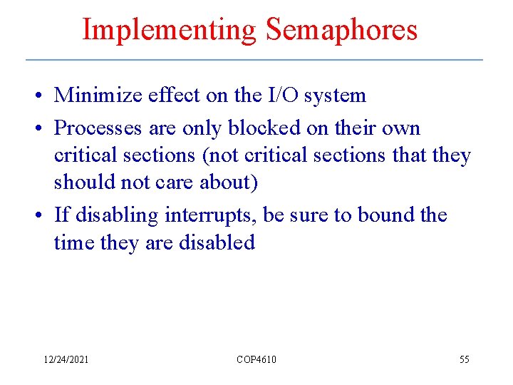 Implementing Semaphores • Minimize effect on the I/O system • Processes are only blocked