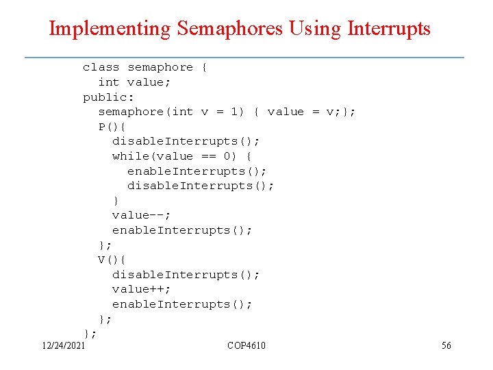 Implementing Semaphores Using Interrupts class semaphore { int value; public: semaphore(int v = 1)