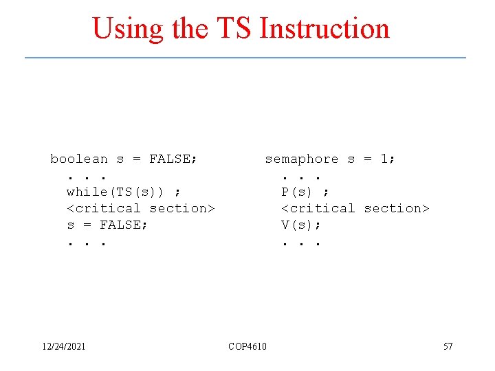 Using the TS Instruction boolean s = FALSE; . . . while(TS(s)) ; <critical