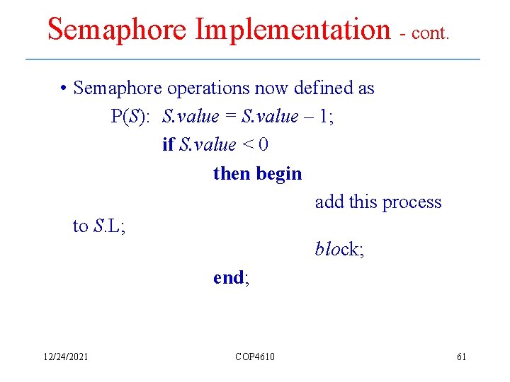 Semaphore Implementation - cont. • Semaphore operations now defined as P(S): S. value =