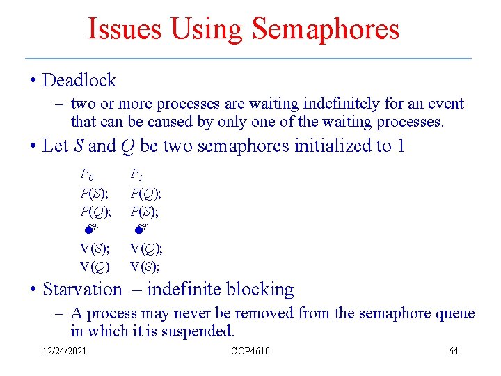 Issues Using Semaphores • Deadlock – two or more processes are waiting indefinitely for