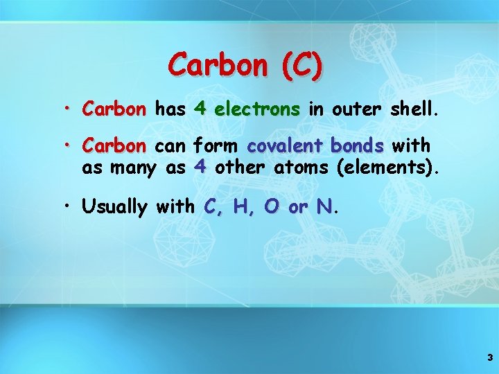 Carbon (C) • Carbon has 4 electrons in outer shell. • Carbon can form