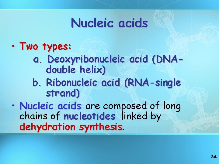 Nucleic acids • Two types: a. Deoxyribonucleic acid (DNAdouble helix) b. Ribonucleic acid (RNA-single