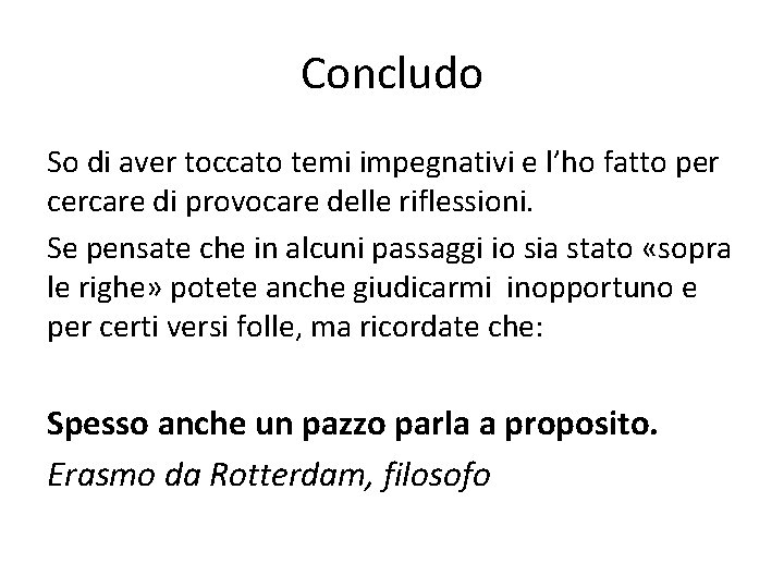 Concludo So di aver toccato temi impegnativi e l’ho fatto per cercare di provocare