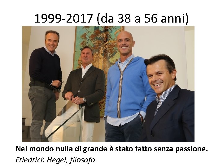 1999 -2017 (da 38 a 56 anni) Nel mondo nulla di grande è stato