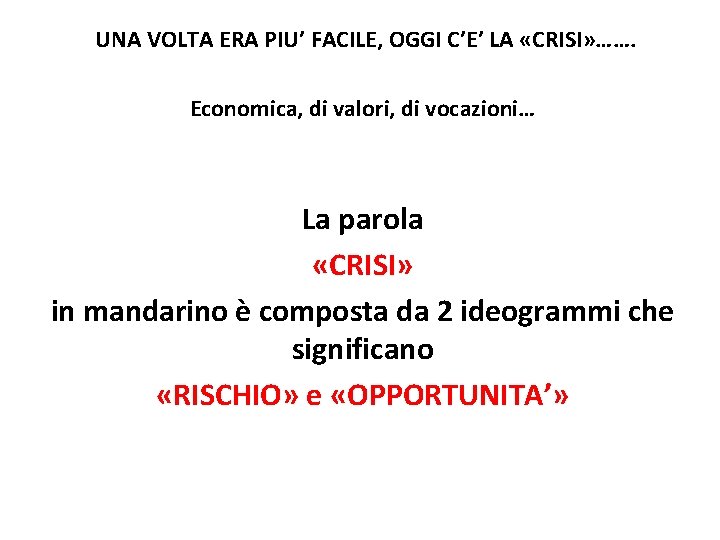 UNA VOLTA ERA PIU’ FACILE, OGGI C’E’ LA «CRISI» ……. Economica, di valori, di