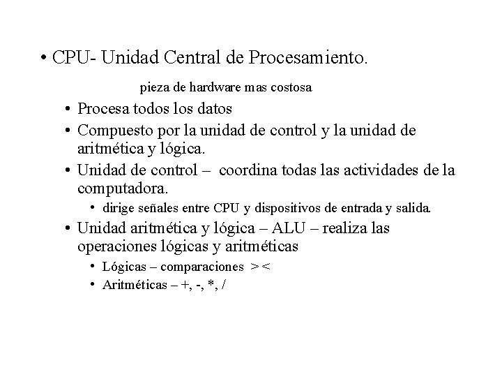  • CPU- Unidad Central de Procesamiento. pieza de hardware mas costosa • Procesa