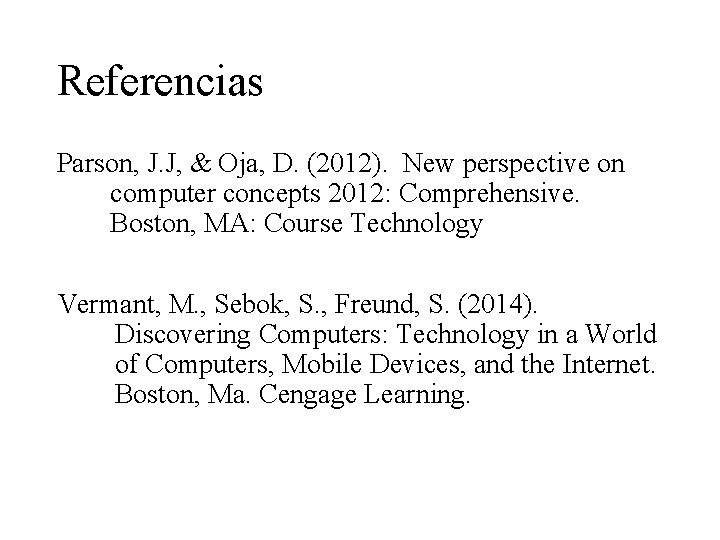 Referencias Parson, J. J, & Oja, D. (2012). New perspective on computer concepts 2012: