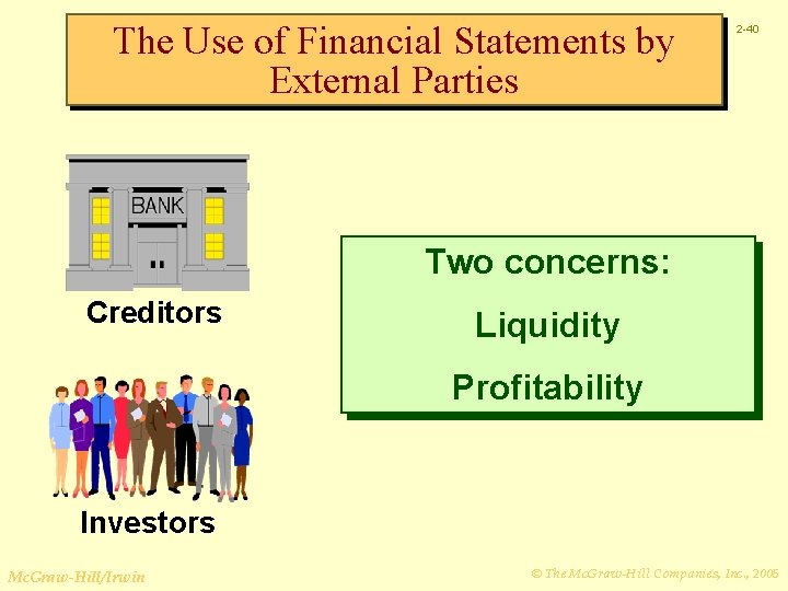 The Use of Financial Statements by External Parties 2 -40 Two concerns: Creditors Liquidity