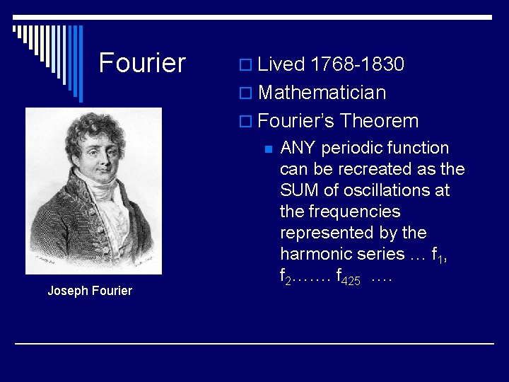 Fourier o Lived 1768 -1830 o Mathematician o Fourier’s Theorem n Joseph Fourier ANY